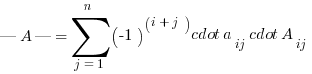 |A| = sum{j = 1}{n}{(-1)^(i+j) cdot a_ij cdot A_{ij}}