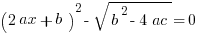 {(2ax+b)}^2-sqrt{b^2-4ac}=0