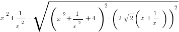 x^2+1/{x^2}-sqrt{(x^2+1/{x^2}+4)^2-(2 sqrt{2}(x+1/x))^2}