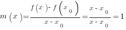 m(x)={f(x)-f(x_0)}/{x-x_0} = {x-x_0}/{x-x_0}=1