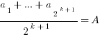 ={a_1+...+a_{2^{k+1}}}/{2^{k+1}}
=A