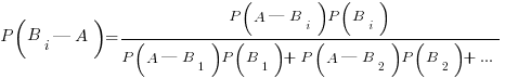 P(B_i|A)={P(A|B_i)P(B_i)} / {P(A|B_1)P(B_1)+P(A|B_2)P(B_2)+...}