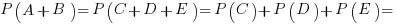 P(A+B)=P(C+D+E)=P(C)+P(D)+P(E)=