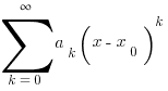 sum{k=0}{infty}{a_k(x-x_0)^k}