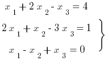 tabular{0000}{00}{
{x_1+2x_2-x_3=4}
{2x_1+x_2-3x_3=1}
{x_1-x_2+x_3=0}
} rbrace