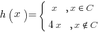 h(x)=delim{lbrace}{matrix{2}{1}{{x ~, x in C} {4x ~, x notin C}}}{}