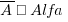 overline{A} ∈ Alfa