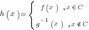 h(x)=delim{lbrace}{matrix{2}{1}{{f(x) ~ , x in C} {g^{-1}(x) ~ , x notin C}}}{}