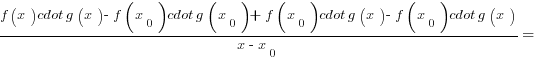 ={f(x) cdot g(x)-f(x_0) cdot g(x_0)+f(x_0) cdot g(x)-f(x_0) cdot g(x)}/{x-x_0}=