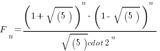 F_n= {(1+sqrt(5))^n - (1-sqrt(5))^n}/{sqrt(5)cdot 2^n}