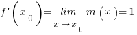 f prime (x_0)={lim}under{x right x_0}m(x)=1