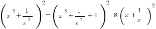 (x^2+1/{x^2})^2=(x^2+1/{x^2}+4)^2-8(x+1/x)^2