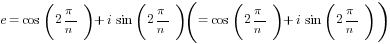 e= cos(2 pi/n)+i sin(2 pi/n))