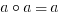 a circ a = a