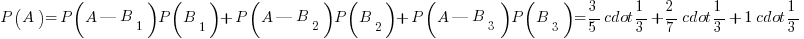 P(A)=P(A|B_1)P(B_1)+P(A|B_2)P(B_2)+P(A|B_3)P(B_3)=3/5 cdot 1/3+2/7 cdot 1/3+1 cdot 1/3