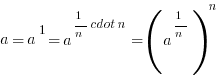 a=a^1=a^{{1/n} cdot n}=(a^{1/n})^n