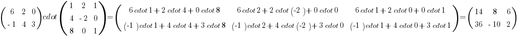 (matrix{2}{3}{6 2 0 {-1} 4 3}) cdot (matrix{3}{3}{1 2 1 4 {-2} 0 8 0 1}) = (matrix{2}{3}{
{6 cdot 1 + 2 cdot 4 + 0 cdot 8} {6 cdot 2 + 2 cdot (-2) + 0 cdot 0} {6 cdot 1 + 2 cdot 0 + 0 cdot 1}
{(-1) cdot 1 + 4 cdot 4 + 3 cdot 8} {(-1) cdot 2 + 4 cdot (-2) + 3 cdot 0} {(-1) cdot 1 + 4 cdot 0 + 3 cdot 1}
}) = (matrix{2}{3}{14 8 6 36 {-10} 2})