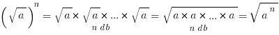 {(sqrt{a})}^n={sqrt{a}*sqrt{a}*...*sqrt{a}}under{n db}={sqrt{a*a*...*a}}under{n db}=sqrt{a^n}