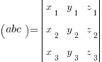 (abc) = delim{|}{
matrix{3}{3}{{x_1} {y_1} {z_1} {x_2} {y_2} {z_2} {x_3} {y_3} {z_3}}
}{|}