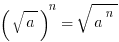 {(sqrt{a})}^n=sqrt{a^n}