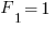 F_1 = 1