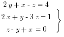 tabular{0000}{00}{
{2y+x-z=4}
{2x+y-3z=1}
{z-y+x=0}
} rbrace