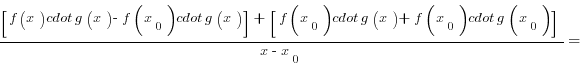 {[f(x) cdot g(x)-f(x_0) cdot g(x)]+[f(x_0) cdot g(x)+f(x_0) cdot g(x_0)]}/{x-x_0}=