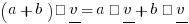 (a+b) • underline v = a • underline v + b • underline v