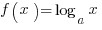 f(x)= log_a x