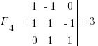 F_4 = delim{|}{matrix{3}{3}{1 {-1} 0 1 1 {-1} 0 1 1}}{|} = 3