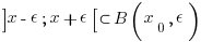 delim{]}{x-epsilon;x+epsilon}{[} subset B(x_0,epsilon)