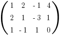 (matrix{3}{4}{1 2 {-1} 4 2 1 {-3} 1 1 {-1} 1 0})