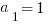 a_1 = 1