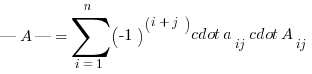 |A| = sum{i = 1}{n}{(-1)^(i+j) cdot a_ij cdot A_{ij}}