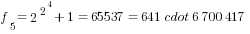 f_5 = 2^{2^4}+1 = 65537 = 641 cdot 6 700 417