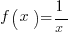 f(x)= 1/x