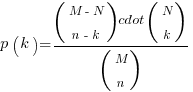 p(k) = {(matrix{2}{1}{ {M-N} {n-k}}) cdot (matrix{2}{1} {{N} {k}})}/(matrix{2}{1} {{M} {n}})