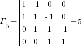 F_5 = delim{|}{matrix{4}{4}{1 {-1} 0 0 1 1 {-1} 0 0 1 1 {-1} 0 0 1 1}}{|} = 5