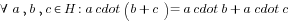 forall a,b,c in H: a cdot (b+c) = a cdot b + a cdot c