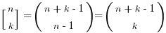 [matrix{2}{1}{{n}{k}}]=(matrix{2}{1}{{n+k-1}{n-1}})=(matrix{2}{1}{{n+k-1}{k}})
