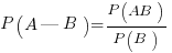 P(A|B)={P(AB)}/{P(B)}