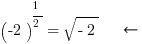 (-2)^{1/2}=sqrt{-2} ~~~left