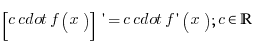 [c cdot f(x)] prime = c cdot f prime (x); c in bbR
