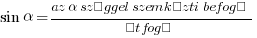 sin alpha={az alpha szöggel szemközti befogó}/{átfogó}
