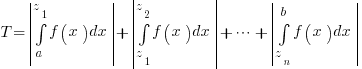 T=delim{|}{int{a}{z_1}{f(x)dx}}{|} + delim{|}{int{z_1}{z_2}{f(x)dx}}{|} + 
cdots + delim{|}{int{z_n}{b}{f(x)dx}}{|}