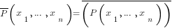 overline{P}(x_1, ..., x_n) = overline(P(x_1, ..., x_n))
