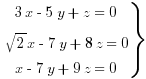 delim{}{matrix{3}{1}{{3x-5y+z=0} {sqrt{2}x-7y+8z=0} {x-7y+9z=0}}}{rbrace}