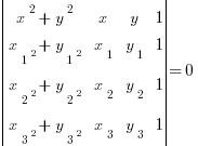 delim{|}{
matrix{4}{4}{
{x^2+y^2}     {x}   {y}   1
{x_1^2+y_1^2} {x_1} {y_1} 1
{x_2^2+y_2^2} {x_2} {y_2} 1
{x_3^2+y_3^2} {x_3} {y_3} 1
}
}{|} = 0